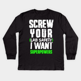 screw your lab safety i want superpowers Kids Long Sleeve T-Shirt